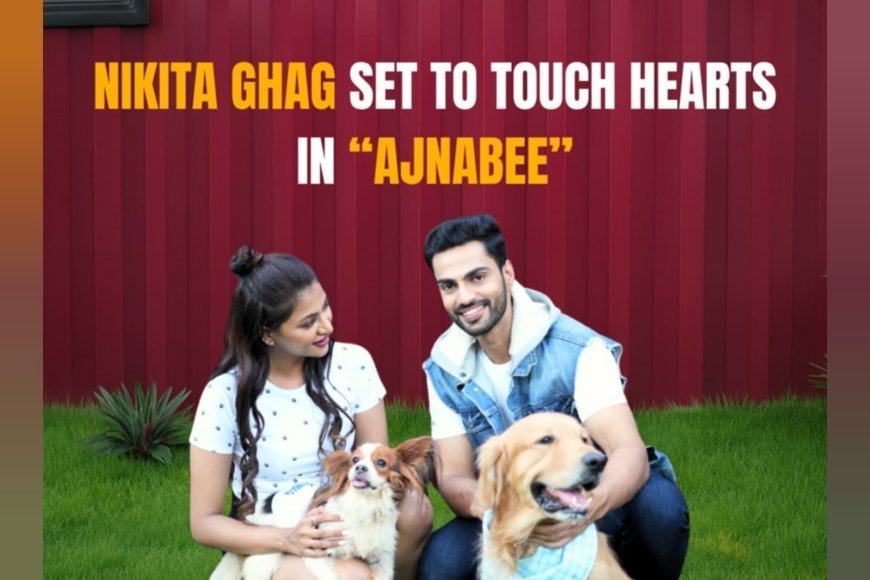 Nikita Ghag Set to Touch Hearts in Upcoming Music Video “Ajnabee”